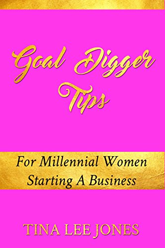 Goal Digger Tips: For Millennial Women Starting A Business by Tina Lee Jones is available on Amazon. (257748)